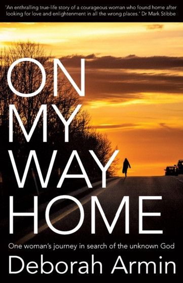 On My Way Home : One Woman's Journey in Search of the Unknown God by Deborah Armin - Paperback