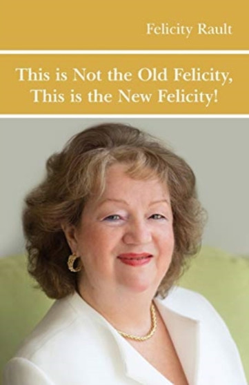 This is Not the Old Felicity : This is the New Felicity! by Felicity Rault - Paperback