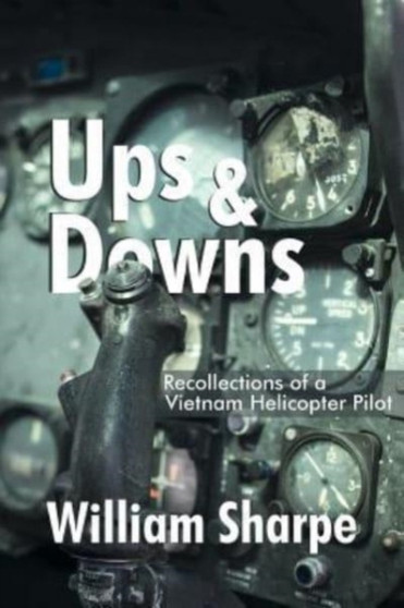 Ups and Downs : Recollections of a Vietnam Helicopter Pilot by William Sharpe - Paperback