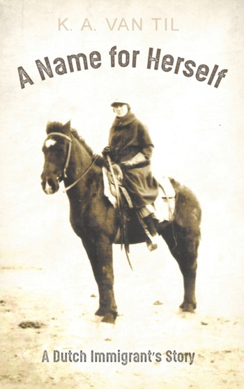 A Name for Herself by K A Van Til - Hardback