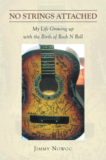 No Strings Attached : My Life Growing up with the Birth of Rock N Roll by Jimmy Nowoc - Paperback