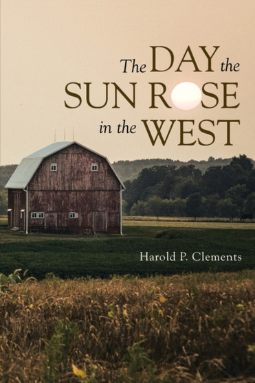 The Day the Sun Rose in the West by Harold P Clements - Paperback