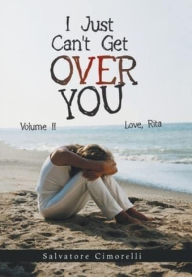 I Just Can't Get over You : Volume Ii by Salvatore Cimorelli - Hardback