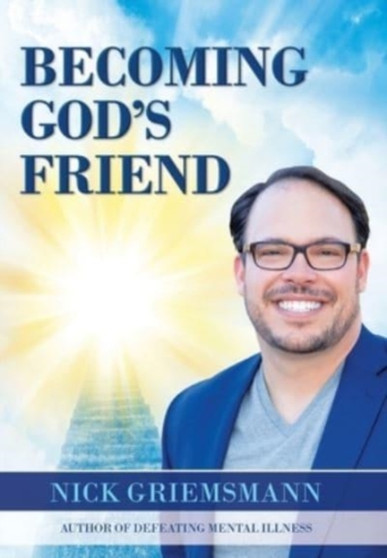 Becoming God's Friend by Nick Griemsmann - Hardback