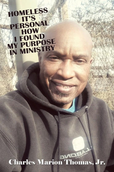 Homeless It's Personal How I Found My Purpose in Ministry by Charles Marion Jr Thomas - Paperback