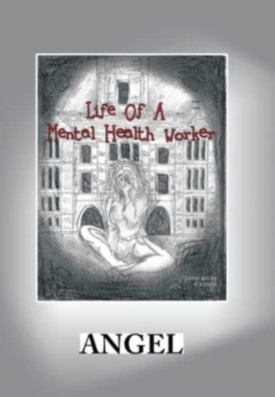 Life of a Mental Health Worker by Angel - Hardback