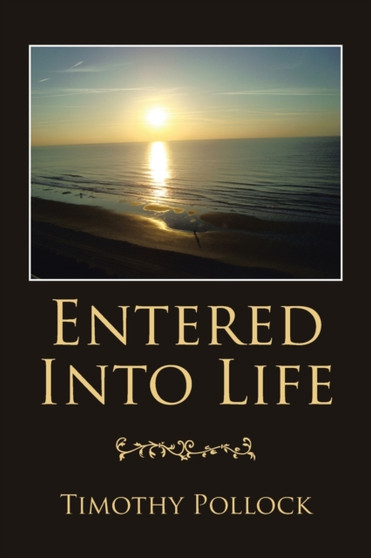 Entered into Life by Timothy Pollock - Paperback