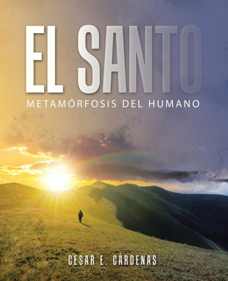 El Santo : Metamorfosis Del Humano by Cesar E Cardenas - Paperback