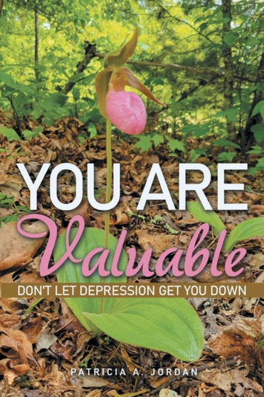 You Are Valuable : Don't Let Depression Get You Down by Patricia A Jordan - Paperback