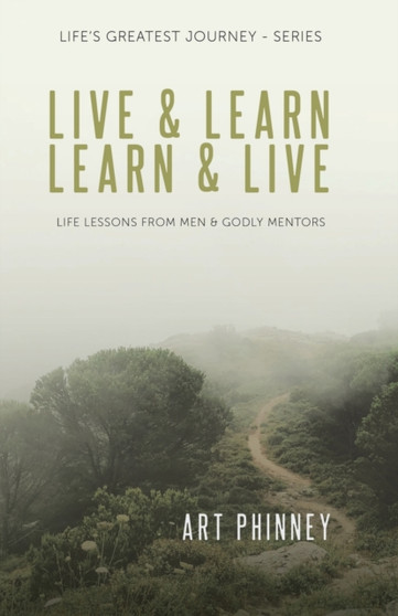 Live & Learn / Learn & Live : Lessons from Men & Godly Mentors by Art Phinney - Paperback