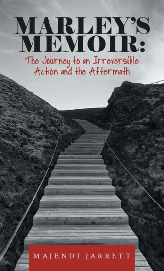 Marley's Memoir : the Journey to an Irreversible Action and the Aftermath by Majendi Jarrett - Hardback