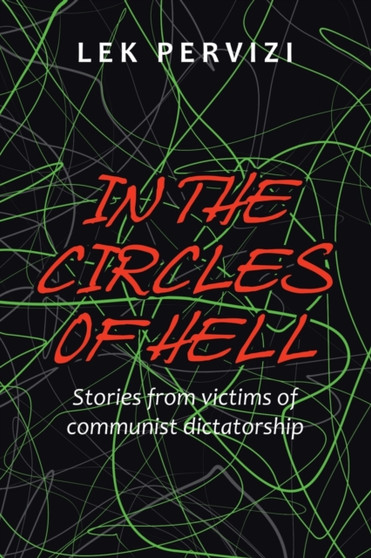 In the Circles of Hell : Stories from Victims of Communist Dictatorship by Lek Pervizi - Paperback