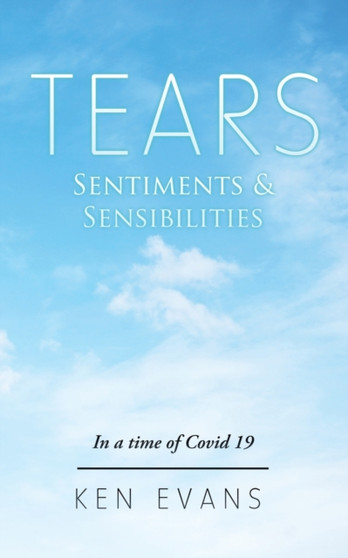 Tears : Sentiments & Sensibilities by Ken Evans - Paperback
