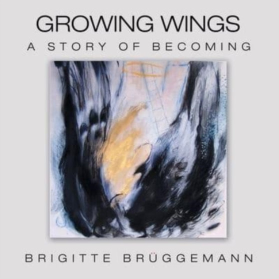 Growing Wings : A Story of Becoming by Brigitte Bruggemann - Paperback