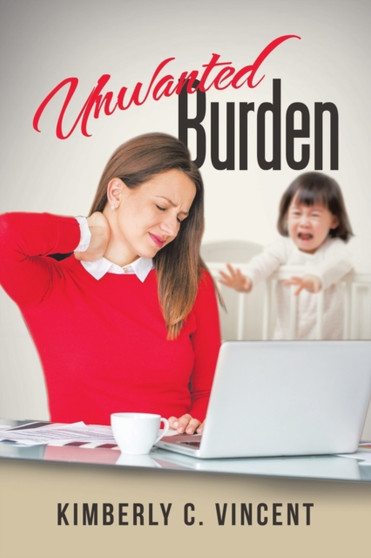 Unwanted Burden by Kimberly C Vincent - Paperback