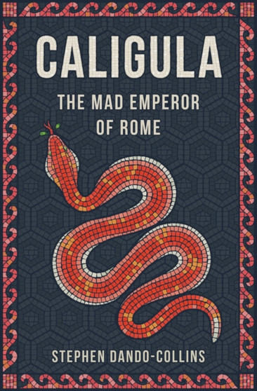 Caligula : The Mad Emperor of Rome by Stephen Dando-Collins - Hardback