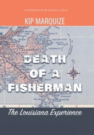 Death of a Fisherman : The Louisiana Experience by Kip Marquize - Hardback