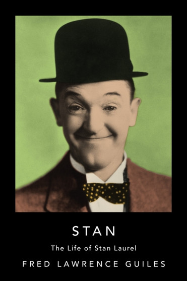 Stan : The Life of Stan Laurel by Fred Lawrence Guiles - Hardback