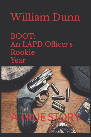 Boot : An LAPD Officer's Rookie Year by William Dunn - Paperback