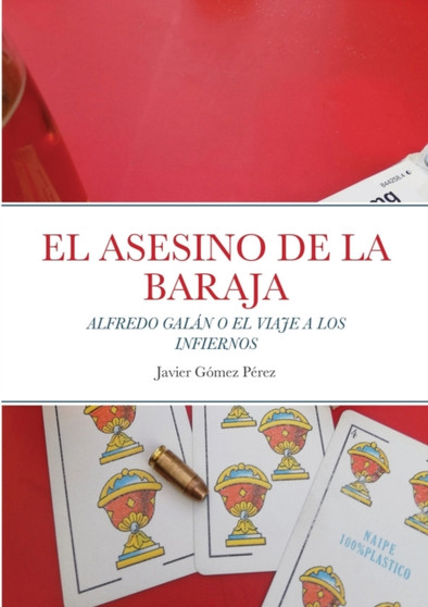 El Asesino de la Baraja : Alfredo Galan O El Viaje a Los Infiernos by Javier Gomez Perez - Paperback