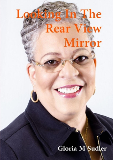Looking in the Rearview Mirror by Gloria M Sudler - Paperback