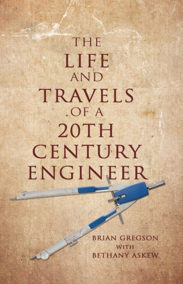 The Life and Travels of a 20th Century Engineer by Brian Gregson - Paperback