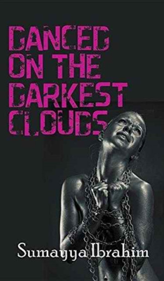 Danced on the Darkest Clouds by Sumayya Ibrahim - Hardback