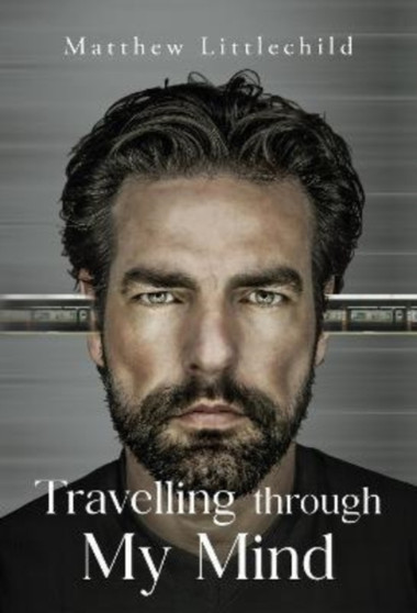 Travelling Through My Mind by Matthew Littlechild - Paperback