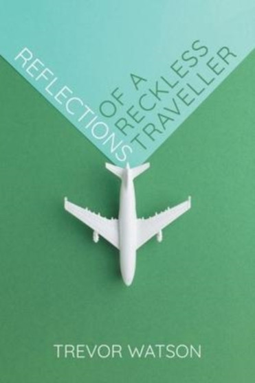 Reflections of a Reckless Traveller by Trevor Watson - Paperback