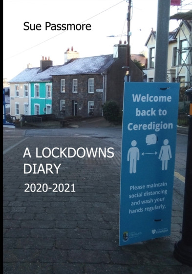 A Lockdowns Diary 2020 - 2021 by Sue Passmore - Paperback