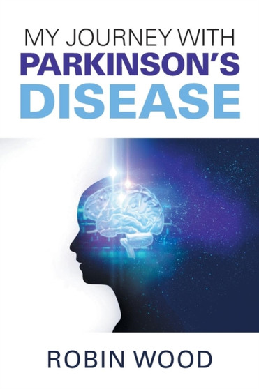 My Journey with Parkinson's Disease by Robin Wood - Paperback