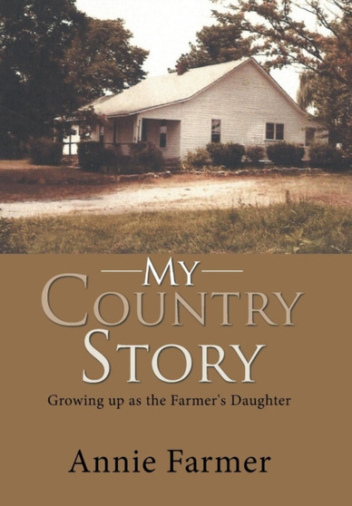 My Country Story : Growing Up as the Farmer's Daughter by Annie Farmer - Hardback
