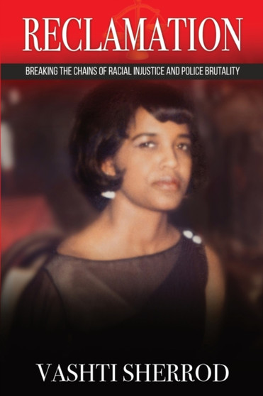 Reclamation : Breaking the Chains of Racism and Police Brutality by Vashti Sherrod - Paperback