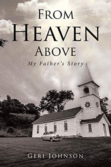 From Heaven Above : My Father's Story by Geri Johnson - Paperback