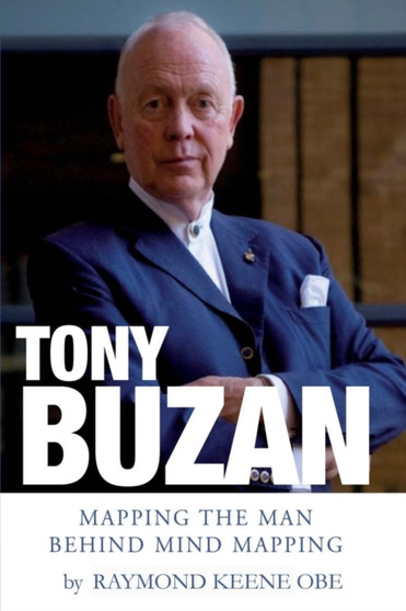 Tony Buzan : Mapping the man behind Mind Mapping by Raymond Keene OBE - Paperback