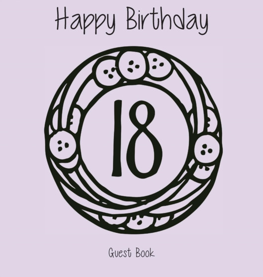 Happy 18 Birthday Party Guest Book (Girl), Birthday Guest Book, Keepsake, Birthday Gift, Wishes, Gift Log, Comments and Memories. by Lollys Publishing - Hardback