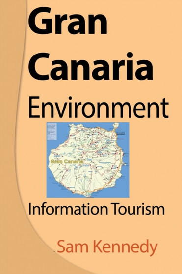 Gran Canaria Environment : Information Tourism by Sam Kennedy - Paperback