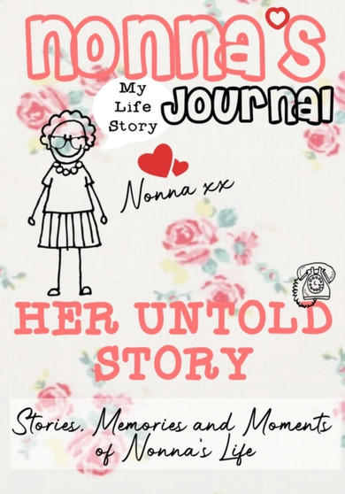 Nonna's Journal - Her Untold Story : Stories, Memories and Moments of Nonna's Life: A Guided Memory Journal by The Life Graduate Publishing Group - Paperback