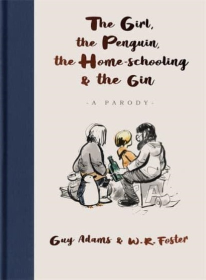 The Girl, the Penguin, the Home-Schooling and the Gin : A hilarious parody of The Boy, The Mole, The Fox and The Horse - for parents everywhere by Guy Adams - Hardback