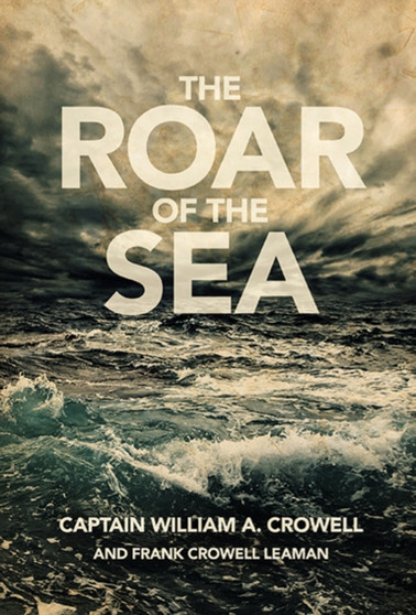 Roar of the Sea by Captain William A Crowell - Paperback