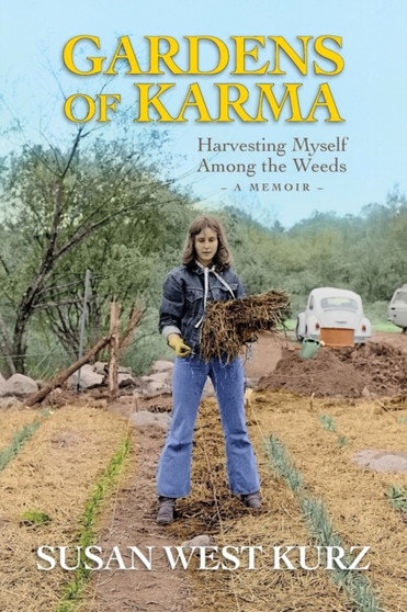 Gardens of Karma : Harvesting Myself Among the Weeds by Susan West Kurz - Paperback
