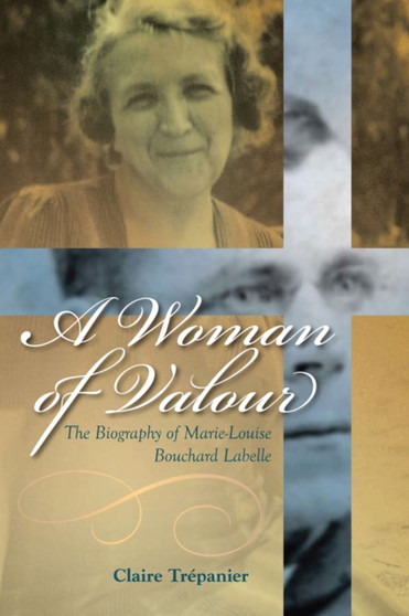 A Woman of Valour : The Biography of Marie-Louise Bouchard Labelle by Claire Trepanier - Paperback