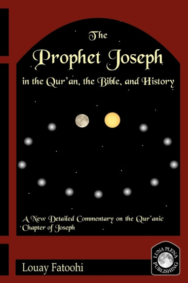 The Prophet Joseph in the Quran, the Bible and History by Louay Fatoohi - Paperback