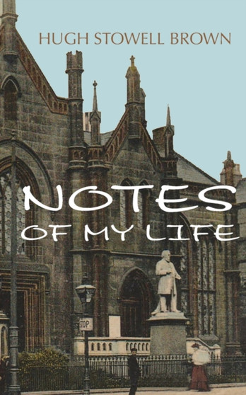 Notes of my Life by Hugh Stowell Brown - Paperback