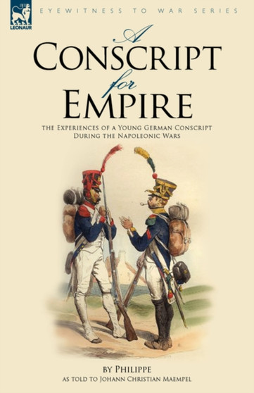 A Conscript for Empire : the Experiences of a Young German Conscript During the Napoleonic Wars by Philippe - Paperback
