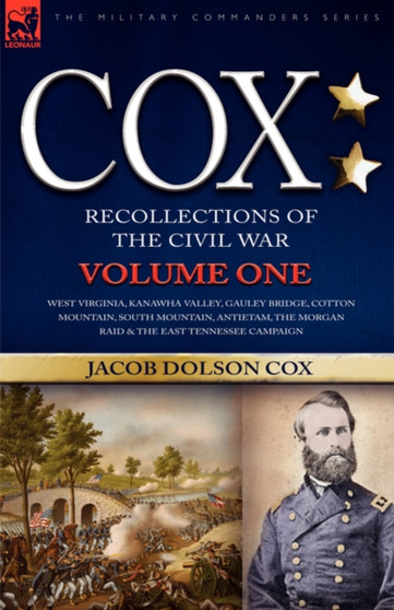 Cox : Personal Recollections of the Civil War-West Virginia, Kanawha Valley, Gauley Bridge, Cotton Mountain, South Mountain, by Jacob D Cox - Paperback