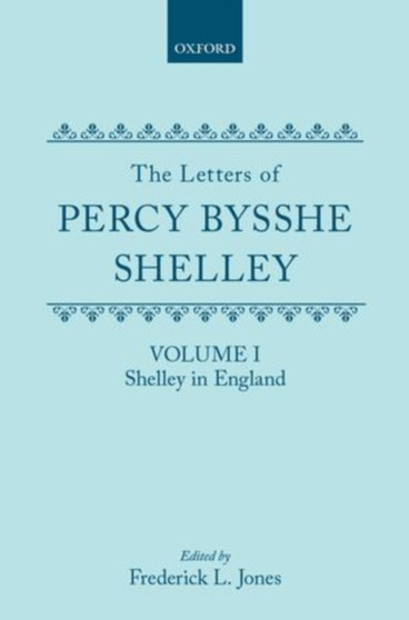 The Letters of Percy Bysshe Shelley : Volume I: Shelley in England by Percy Bysshe Shelley - Hardback