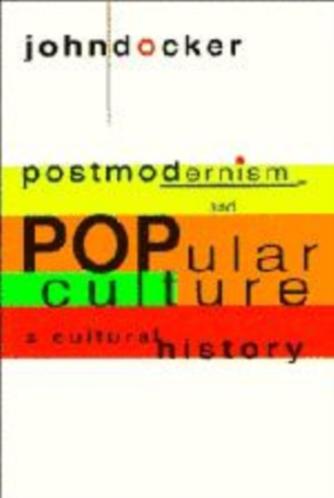 Postmodernism and Popular Culture : A Cultural History by John Docker - Hardback