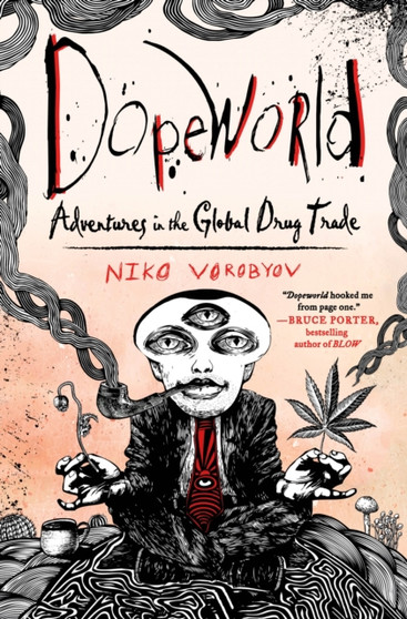 Dopeworld : Adventures in the Global Drug Trade by Niko Vorobyov - Hardback
