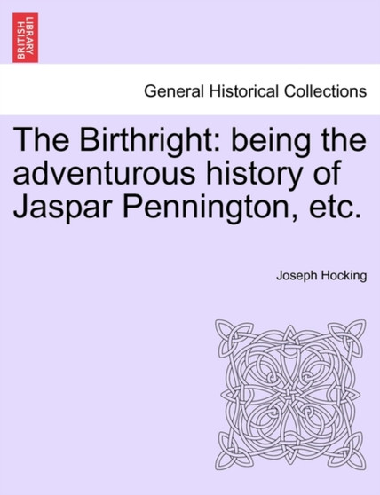 The Birthright : Being the Adventurous History of Jaspar Pennington, Etc. by Joseph Hocking - Paperback